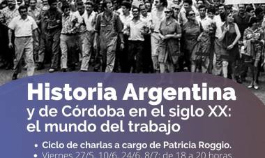 COLONIA CAROYA : CICLO DE CHARLAS SOBRE HISTORIA ARGENTINA Y DE CÓRDOBA EN EL SIGLO XX: EL MUNDO DEL TRABAJO