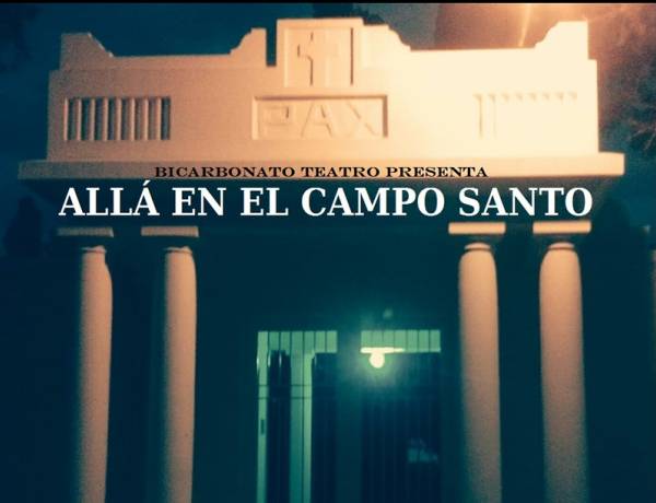 #ColoniaCaroya : Bicarbonato Teatro vuelve a presentar “Allá en el Campo Santo”